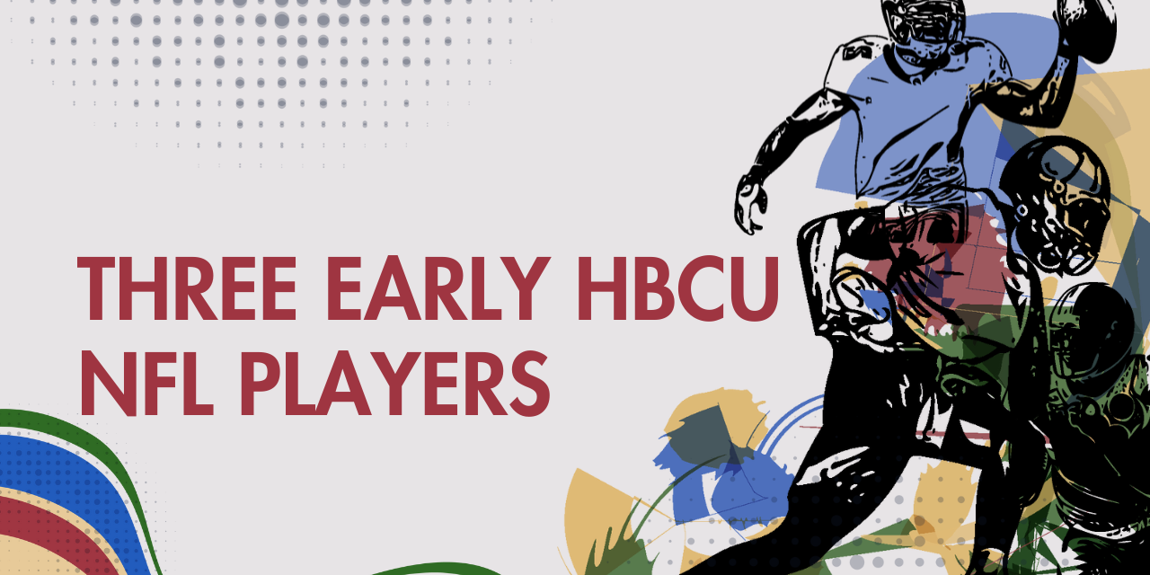 Three Early HBCU NFL Players (1) Three Early HBCU NFL Players